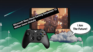 Xbox Cloud Gaming Surpasses 10 Million Users!