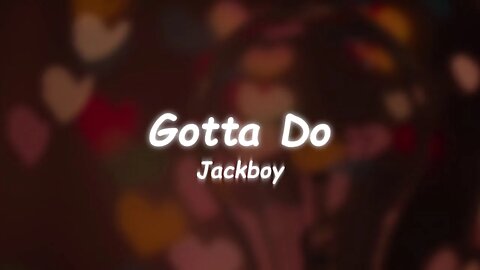 Jackboy - Gotta Do (Lyrics) 🎵