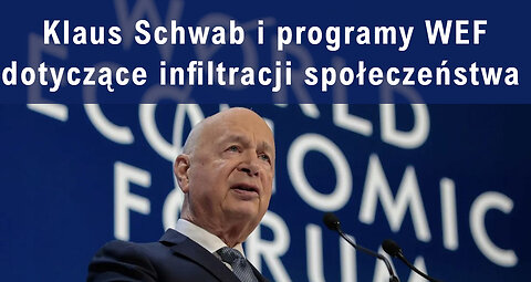 Klaus Schwab i programy WEF dotyczące infiltracji społeczeństwa