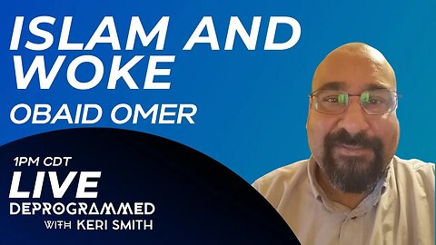 LIVE Deprogrammed - Islam and Woke - Obaid Omer