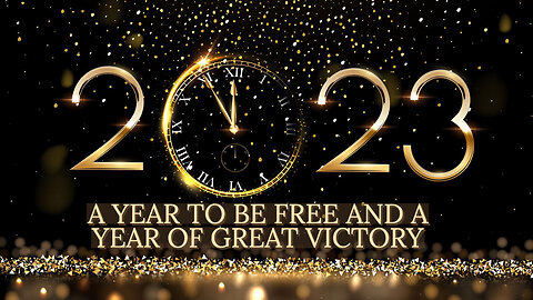 2023 A YEAR TO BE FREE AND A YEAR OF GREAT VICTORY