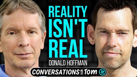 Scientist Donald Hoffman Proves Why Our Reality Is False - conversations with Tom Bilyeu