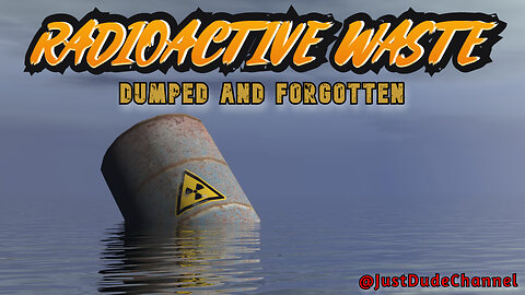 Radioactive Waste: Dumped And Forgotten