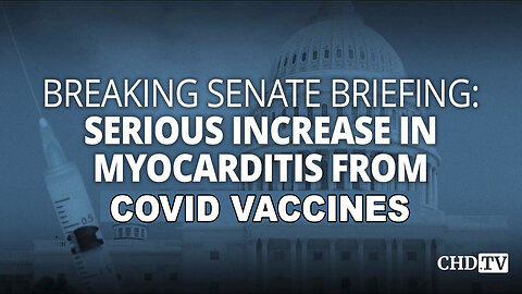 Serious Increase In Myocarditis From COVID VACCINES - BREAKING SENATE BRIEFING