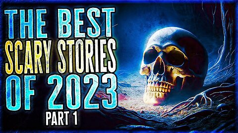 The Best SCARY STORIES Of 2023, Part 1 - Over 7 HOURS Of Scary Stories