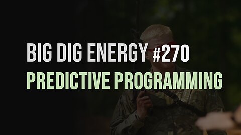 Big Dig Energy 270: Predictive Programming