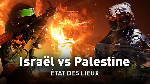 ISRAËL VS PALESTINE : ÉTAT DES LIEUX