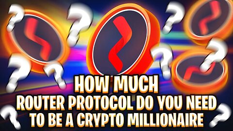 HOW MUCH ROUTER PROTOCOL DO YOU NEED TO BE A CRYPTO MILLIONAIRE