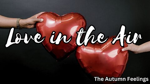 Love In The Air | The Autumn Feelings | Devine Love Message