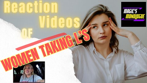 Reaction Videos: Woman Taking Serious L's