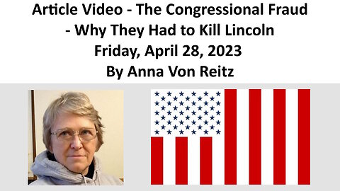 Article Video - The Congressional Fraud - Why They Had to Kill Lincoln By Anna Von Reitz