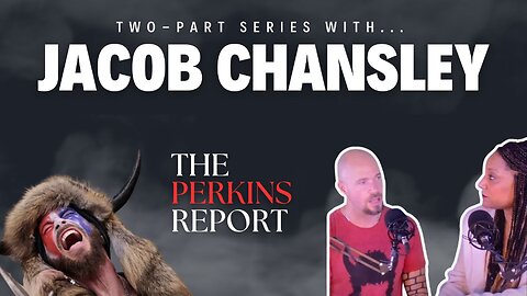ThePerkinsReport.com | The Two Part Podcast Series Promo | Jacob Chansley