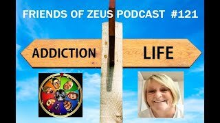 Addiction / Life - Friends of Zeus Podcast #121