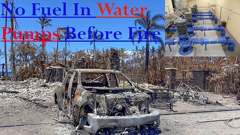 ( -0584 ) Lahaina Fire Coverup - No Water For Firefighting b/c Water Pumps Emptied of Fuel? - Josh Green & Lahaina Mayor Richard Bissen Must Be Sacked.