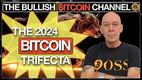 The Bitcoin Trifecta in 2024 - do not miss what’s coming… On The Bullish ₿itcoin Channel (Ep 581)
