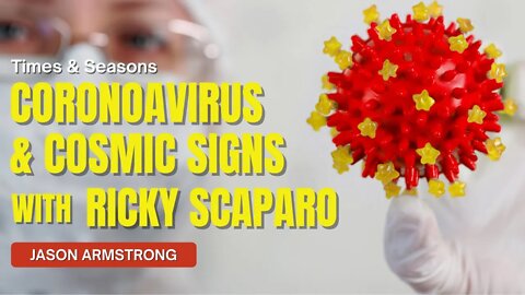 Coronavirus and Cosmic Signs with Ricky Scaparo