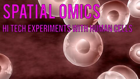 Spatial Omics - Hi Tech Experiments with Human Cells