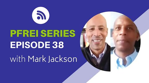 PFREI Series Episode 38: Mark Jackson