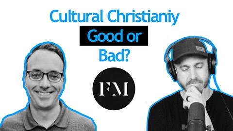 Cultural Christianity Good or Bad? With Josh Daws