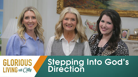 Glorious Living with Cathy: Stepping Into God's Direction