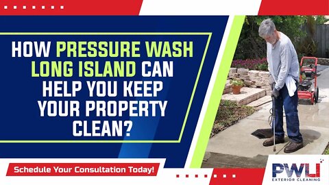How Pressure Wash Long Island Can Help You Keep Your Property Clean