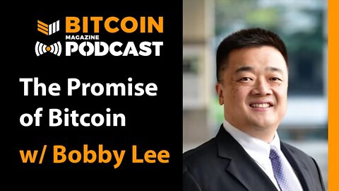The Promise of Bitcoin w/ Bobby Lee - Bitcoin Magazine Podcast