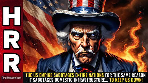 The US empire SABOTAGES entire nations for the same reason it sabotages domestic infrastructure...