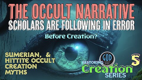 Restoring Creation: Part 5: Before Creation? The Occult Narrative Scholars Are Following In Error