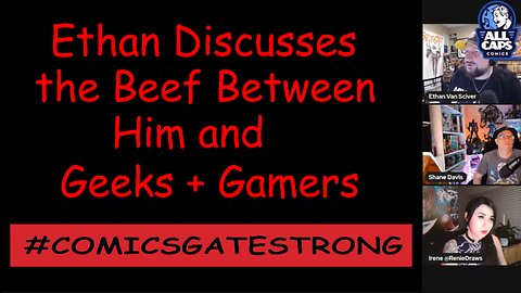 Ethan Discusses the Beef Between Him and Geeks + Gamers