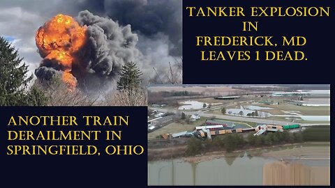 Tanker Explosion In Maryland, 1 killed, (Video), & Another Train Derailment Springfield, Ohio