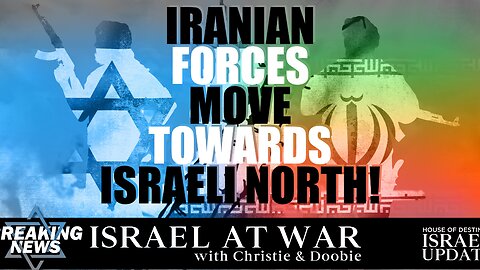 Iranian Forces Move Towards Israeli North