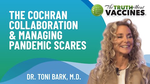 The Cochran Collaboration & Managing Pandemic Scares | Interview of Dr. Toni Bark, M.D. from The Truth About Vaccines