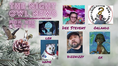Night Owl News With Dee, Orlando, Dame, Ox, Bizznizzy & Len 'Fun Friday Free For All'- 12/01/2023