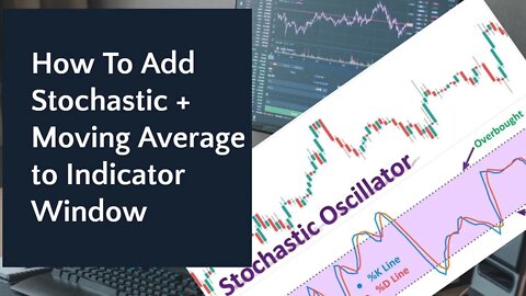 How to add stochastic and moving average to indicator window