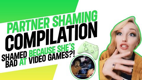 Partner Shaming Compilation (25-29): Shamed For Being BAD At Video Games?!