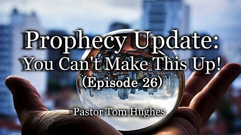 Prophecy Update: You Can't Make This Up! - Episode #26