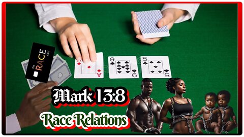 MARK 13:8 "RACE RELATIONS"