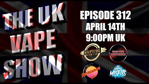 The UK Vape Show - Episode 312 - Its BUNNEH SEASON!