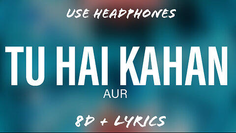 AUR - Tu Hai Kahan | 8D Music - Lyrics | @flowmusicz