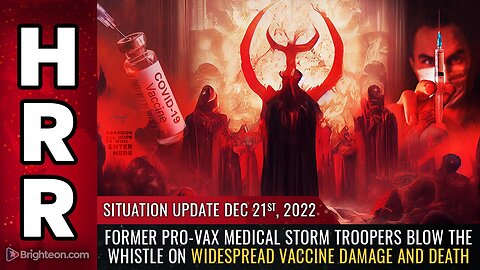 Situation Update, 12/21/22 - Former pro-vax medical storm troopers BLOW THE WHISTLE...