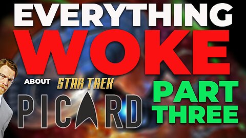 Everything Woke About Picard | Part 3 | That Park Place