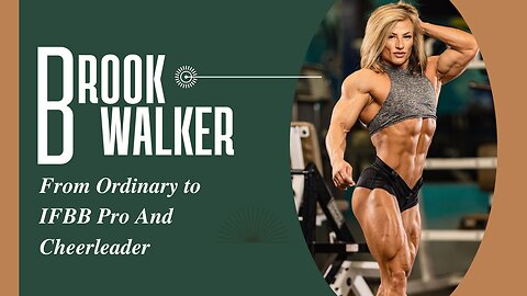 The Incredible Rise of Brooke Walker: From Ordinary to IFBB Pro