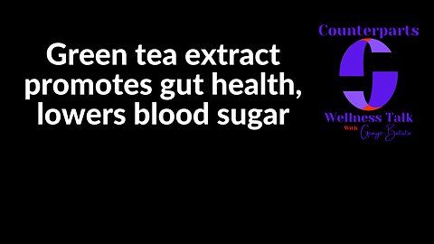 Green Tea Extracts Promote Gut Health and Lowers Blood Sugar