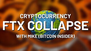 Cryptocurrency (FTX) Collapse w/ Mike (BTC Insider)