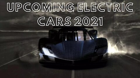 UPCOMING ELECTRIC CARS 2021