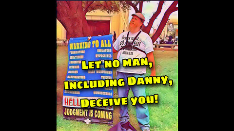 Let NO man deceive you, including Danny!!