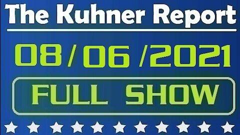 The Kuhner Report 08/06/2021 [FULL SHOW] The Doomsday Variant?