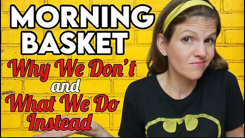 MORNING BASKET - Why I DON'T & What I DO Instead!