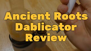 Ancient Roots Dablicator Review - Top-Shelf!