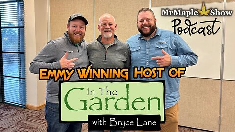 Interview With Emmy Winning Host Of In The Garden, Bryce Lane | MrMaple Show Podcast